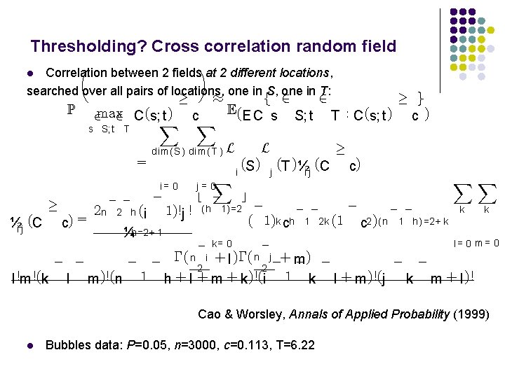 Thresholding? Cross correlation random field µ ¶ Correlation between 2 fields at 2 different