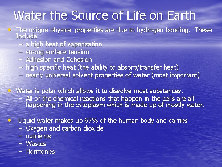 Water the Source of Life on Earth • The unique physical properties are due
