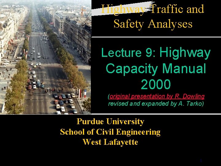 Highway Traffic and Safety Analyses Lecture 9: Highway Capacity Manual 2000 (original presentation by