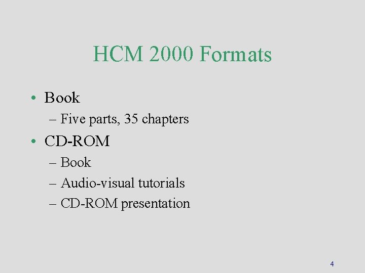 HCM 2000 Formats • Book – Five parts, 35 chapters • CD-ROM – Book