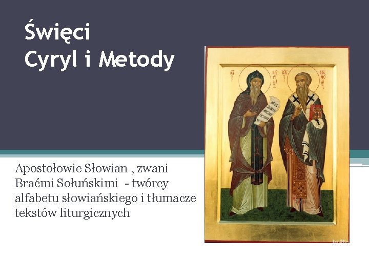 Święci Cyryl i Metody Apostołowie Słowian , zwani Braćmi Sołuńskimi - twórcy alfabetu słowiańskiego