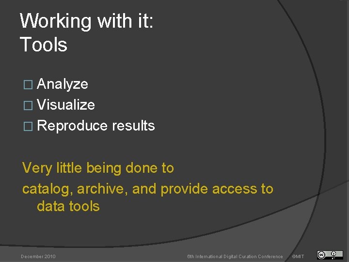 Working with it: Tools � Analyze � Visualize � Reproduce results Very little being