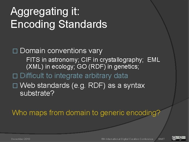 Aggregating it: Encoding Standards � Domain conventions vary FITS in astronomy; CIF in crystallography;