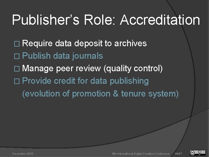 Publisher’s Role: Accreditation � Require data deposit to archives � Publish data journals �