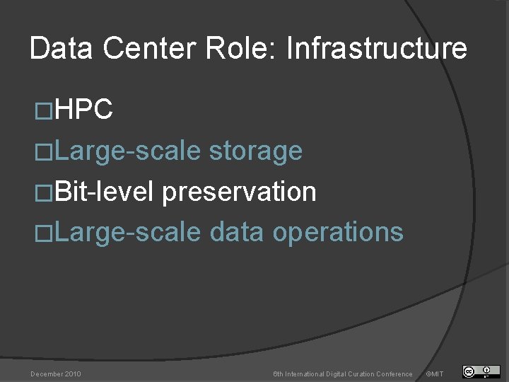 Data Center Role: Infrastructure �HPC �Large-scale storage �Bit-level preservation �Large-scale data operations December 2010