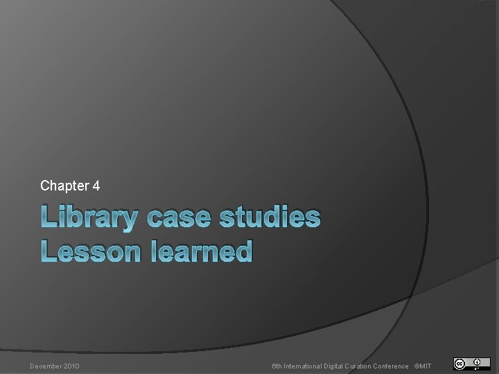 Chapter 4 Library case studies Lesson learned December 2010 6 th International Digital Curation