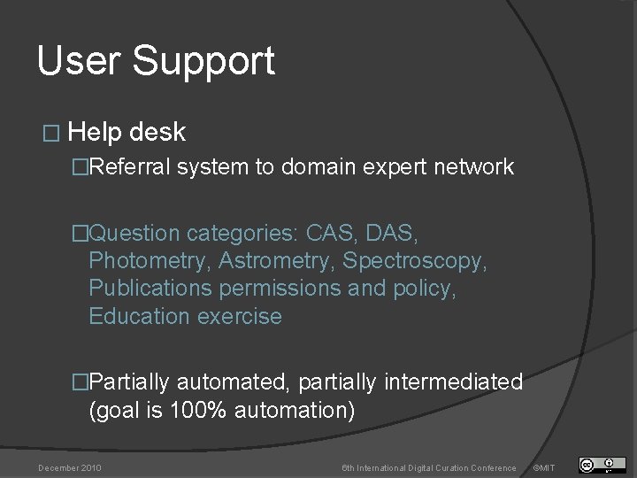 User Support � Help desk �Referral system to domain expert network �Question categories: CAS,