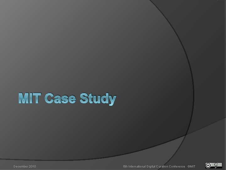 MIT Case Study December 2010 6 th International Digital Curation Conference ©MIT 