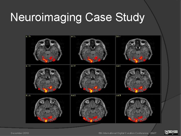Neuroimaging Case Study December 2010 6 th International Digital Curation Conference ©MIT 