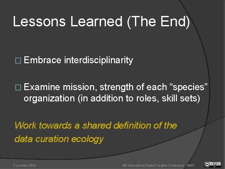 Lessons Learned (The End) � Embrace interdisciplinarity � Examine mission, strength of each “species”