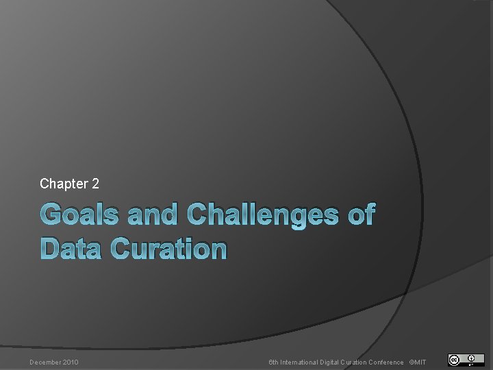 Chapter 2 Goals and Challenges of Data Curation December 2010 6 th International Digital