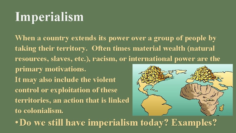 Imperialism When a country extends its power over a group of people by taking