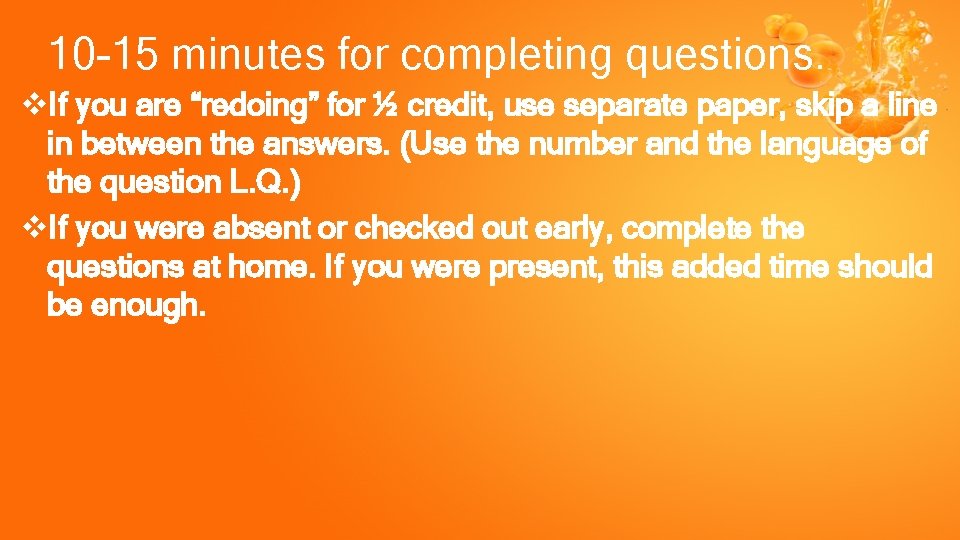 10 -15 minutes for completing questions. v. If you are “redoing” for ½ credit,