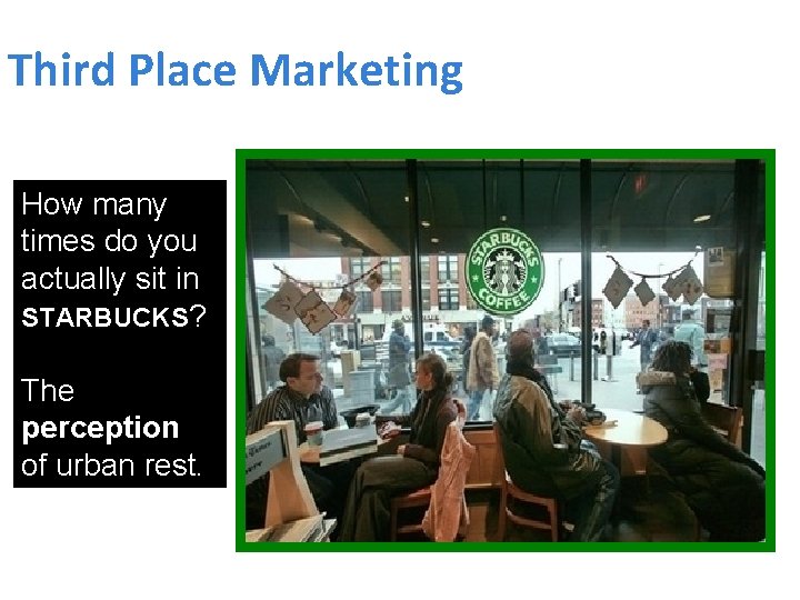 Third Place Marketing How many times do you actually sit in STARBUCKS? The perception