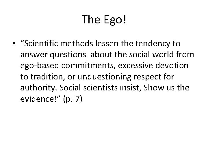 The Ego! • “Scientific methods lessen the tendency to answer questions about the social