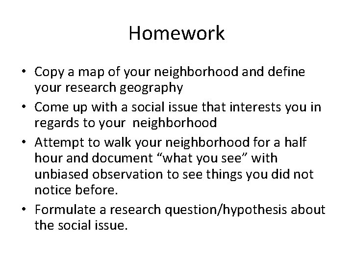 Homework • Copy a map of your neighborhood and define your research geography •