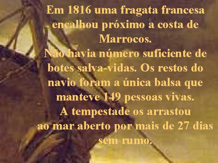 Em 1816 uma fragata francesa encalhou próximo a costa de Marrocos. Não havia número
