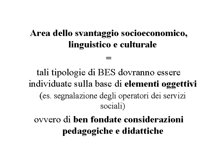 Area dello svantaggio socioeconomico, linguistico e culturale = tali tipologie di BES dovranno essere