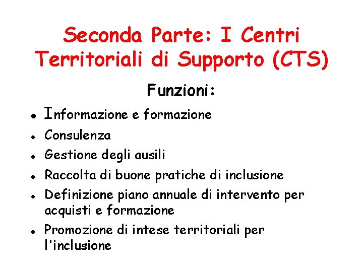 Seconda Parte: I Centri Territoriali di Supporto (CTS) Funzioni: Informazione e formazione Consulenza Gestione