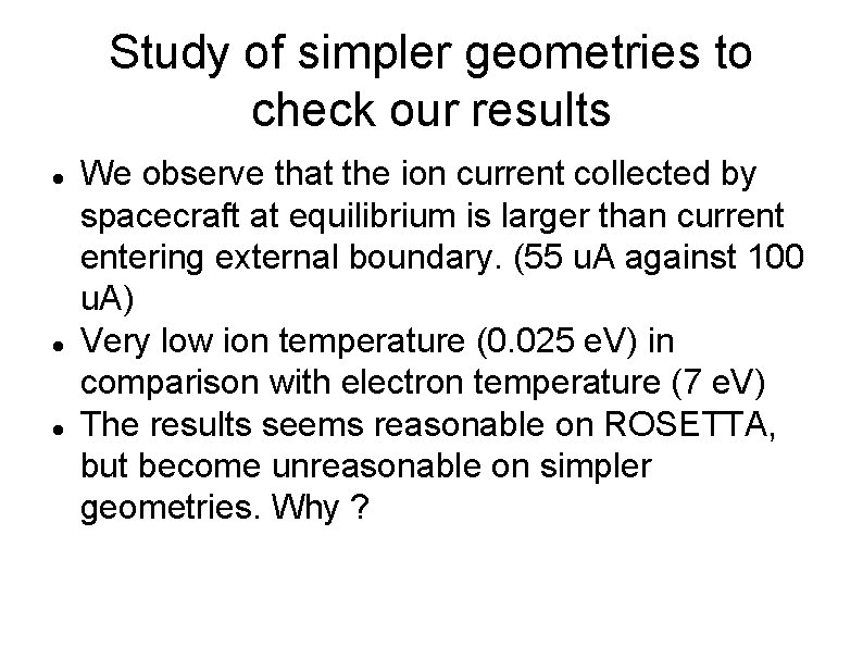 Study of simpler geometries to check our results We observe that the ion current