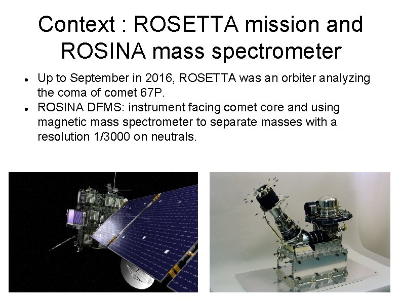 Context : ROSETTA mission and ROSINA mass spectrometer Up to September in 2016, ROSETTA