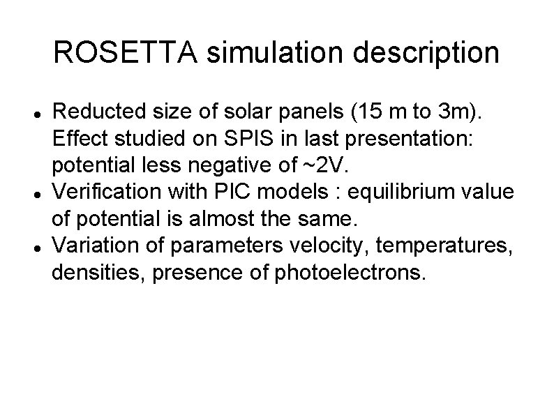 ROSETTA simulation description Reducted size of solar panels (15 m to 3 m). Effect