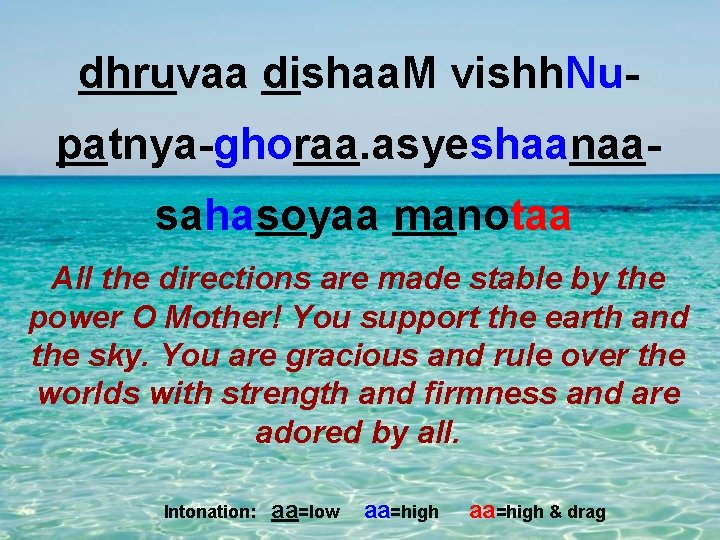 dhruvaa dishaa. M vishh. Nupatnya-ghoraa. asyeshaanaasahasoyaa manotaa All the directions are made stable by