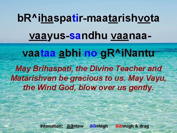 b. R^ihaspatir-maatarishvota vaayus-sandhu vaanaavaataa abhi no g. R^i. Nantu May Brihaspati, the Divine Teacher