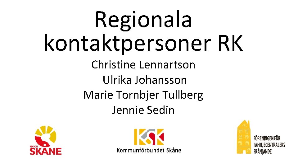 Regionala kontaktpersoner RK Christine Lennartson Ulrika Johansson Marie Tornbjer Tullberg Jennie Sedin 