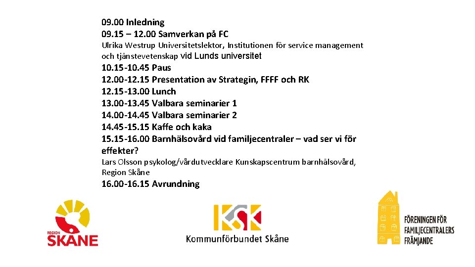 09. 00 Inledning 09. 15 – 12. 00 Samverkan på FC Ulrika Westrup Universitetslektor,