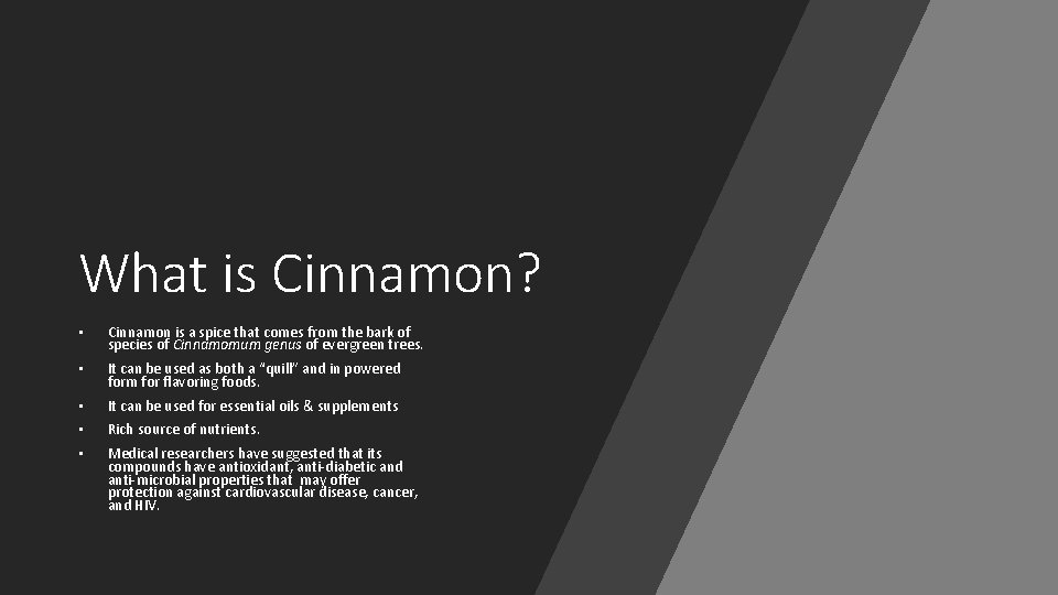 What is Cinnamon? • Cinnamon is a spice that comes from the bark of