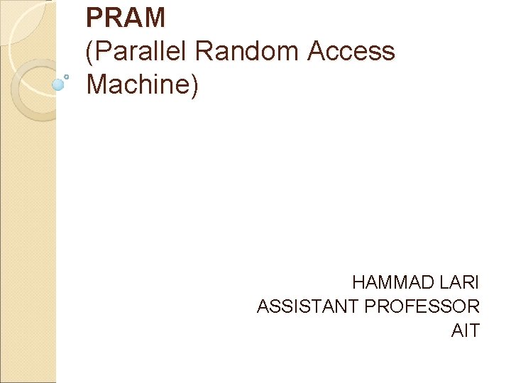 PRAM (Parallel Random Access Machine) HAMMAD LARI ASSISTANT PROFESSOR AIT 