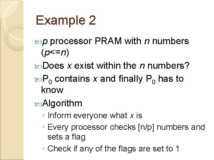 Example 2 p processor PRAM with n numbers (p<=n) Does x exist within the