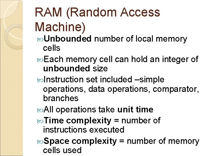 RAM (Random Access Machine) Unbounded number of local memory cells Each memory cell can