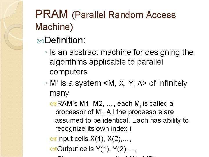 PRAM (Parallel Random Access Machine) Definition: ◦ Is an abstract machine for designing the