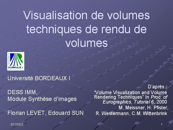 Visualisation de volumes techniques de rendu de volumes Université BORDEAUX I DESS IMM, Module