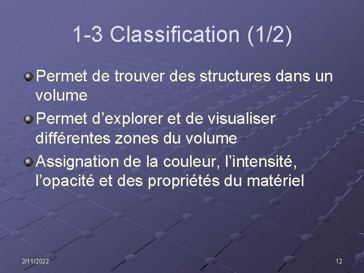 1 -3 Classification (1/2) Permet de trouver des structures dans un volume Permet d’explorer