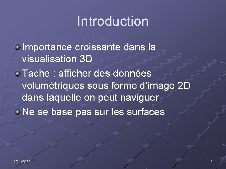 Introduction Importance croissante dans la visualisation 3 D Tache : afficher des données volumétriques