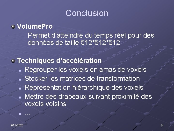 Conclusion Volume. Pro Permet d’atteindre du temps réel pour des données de taille 512*512