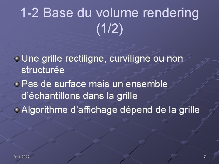 1 -2 Base du volume rendering (1/2) Une grille rectiligne, curviligne ou non structurée