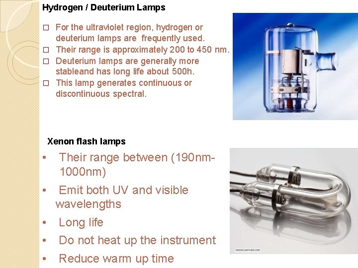 Hydrogen / Deuterium Lamps For the ultraviolet region, hydrogen or deuterium lamps are frequently