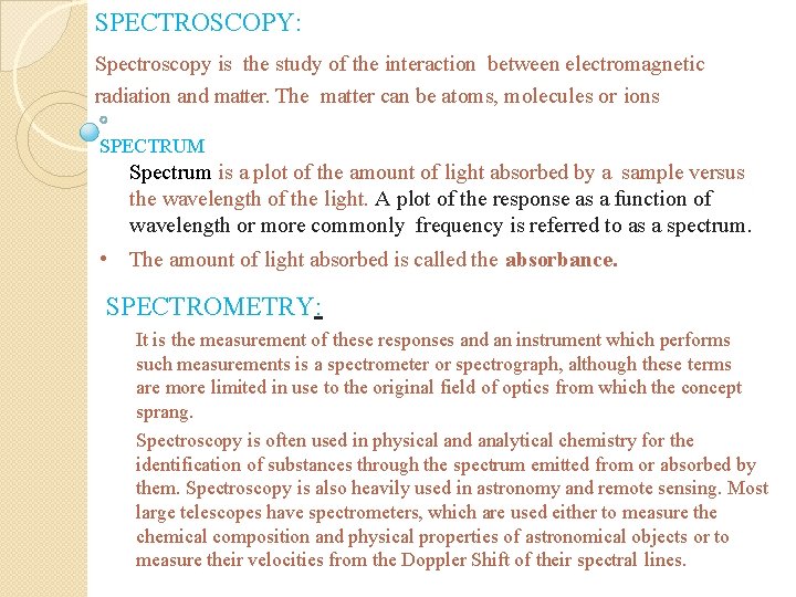 SPECTROSCOPY: Spectroscopy is the study of the interaction between electromagnetic radiation and matter. The