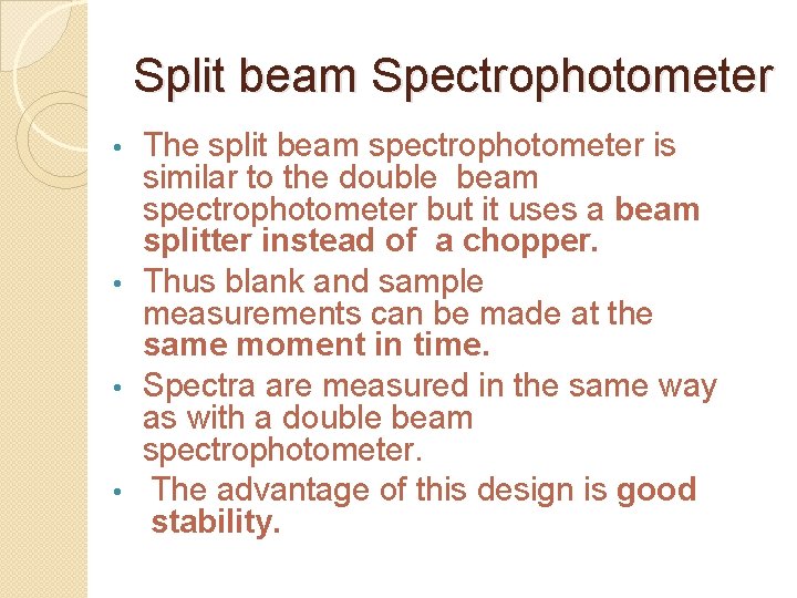 Split beam Spectrophotometer The split beam spectrophotometer is similar to the double beam spectrophotometer