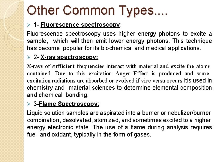 Other Common Types. . 1 - Fluorescence spectroscopy: Fluorescence spectroscopy uses higher energy photons