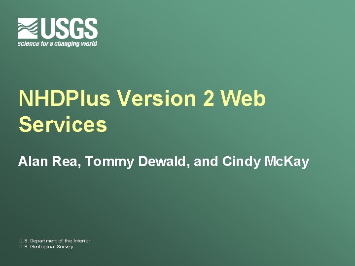 NHDPlus Version 2 Web Services Alan Rea, Tommy Dewald, and Cindy Mc. Kay U.