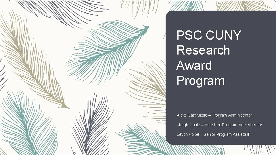 PSC CUNY Research Award Program Aleks Cataruzolo – Program Administrator Margie Louie – Assistant