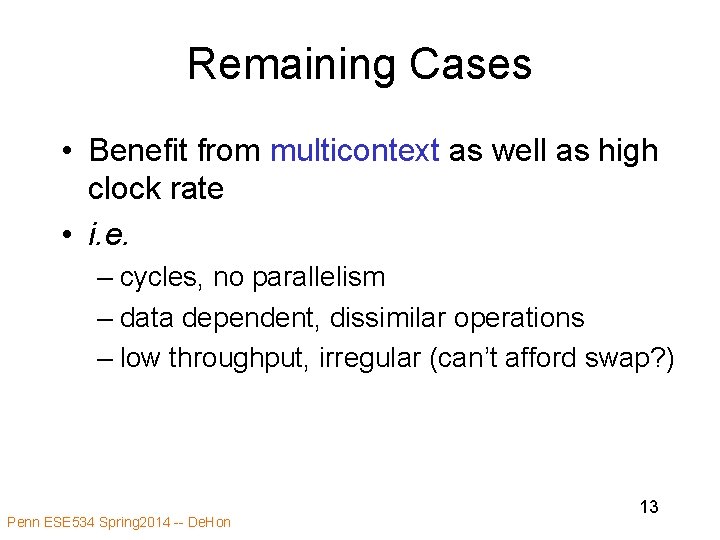 Remaining Cases • Benefit from multicontext as well as high clock rate • i. Remaining Cases • Benefit from multicontext as well as high clock rate • i.