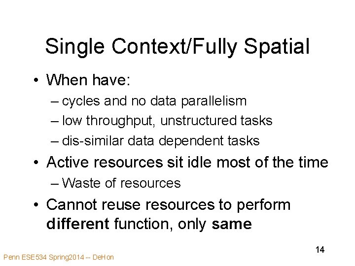 Single Context/Fully Spatial • When have: – cycles and no data parallelism – low Single Context/Fully Spatial • When have: – cycles and no data parallelism – low