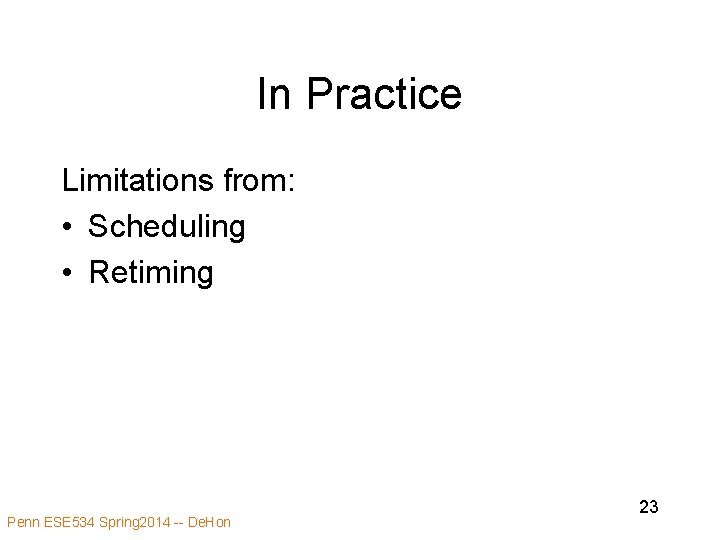 In Practice Limitations from: • Scheduling • Retiming Penn ESE 534 Spring 2014 -- In Practice Limitations from: • Scheduling • Retiming Penn ESE 534 Spring 2014 --