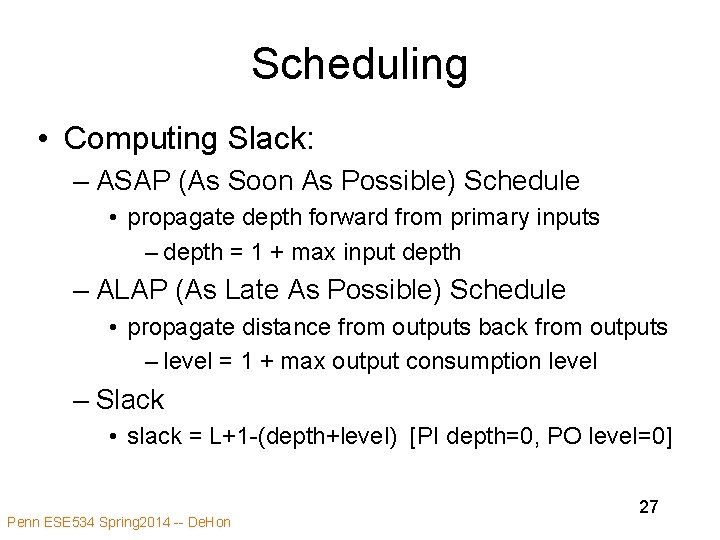 Scheduling • Computing Slack: – ASAP (As Soon As Possible) Schedule • propagate depth Scheduling • Computing Slack: – ASAP (As Soon As Possible) Schedule • propagate depth